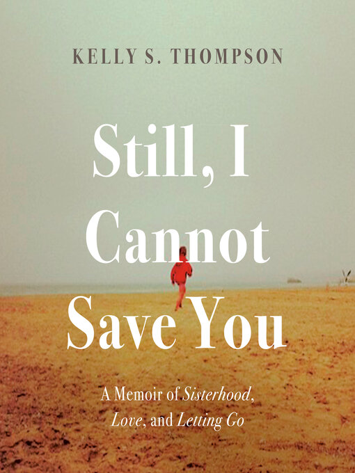 Title details for Still, I Cannot Save You by Kelly S. Thompson - Available